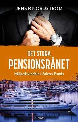 Nordström, Jens B - Det stora pensionsrånet: Miljardsvindeln i Falcon Funds, ebook
