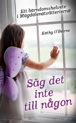 O'Beirne, Kathy - Säg det inte till någon: Ett barndomshelvete i Magdalenatvätterierna, e-bok