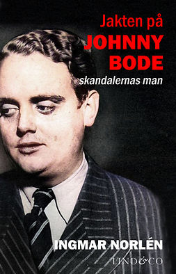Norlén, Ingmar - Jakten på Johnny Bode: skandalernas man, ebook