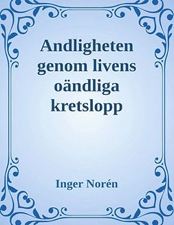 Norén, Inger - Andligheten genom livens oändliga kretslopp, ebook