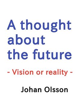 Olsson, Johan - A thought about the future: Vision or reality, e-kirja