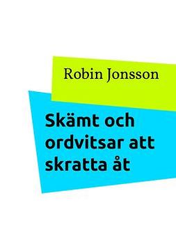 Jonsson, Robin - Skämt och ordvitsar att skratta åt: Gör livet lite roligare, ebook