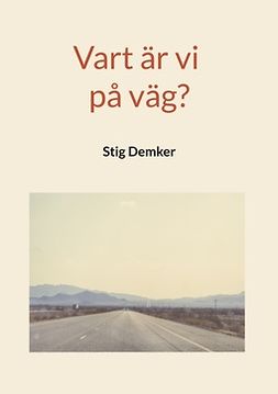 Demker, Stig - Vart är vi på väg?, e-kirja