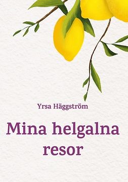 Häggström, Yrsa - Mina helgalna resor, ebook