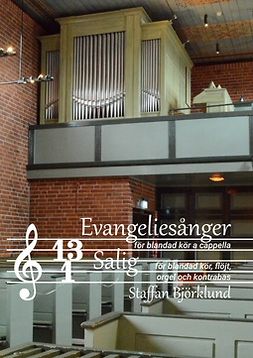Björklund, Staffan - Tretton evangeliesånger för blandad kör a cappella och Salig för blandad kör, flöjt, orgel och kontrabas, ebook