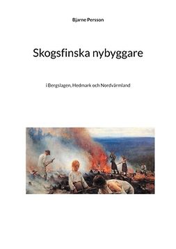 Persson, Bjarne - Skogsfinska nybyggare: i Bergslagen, Hedmark och Nordvärmland, e-kirja