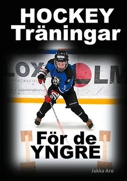 Aro, Jukka - Hockeyträningar: för de yngre, ebook