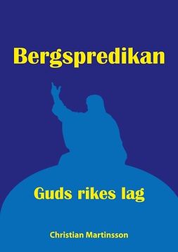 Martinsson, Christan - Bergspredikan: Guds rikes lag, ebook