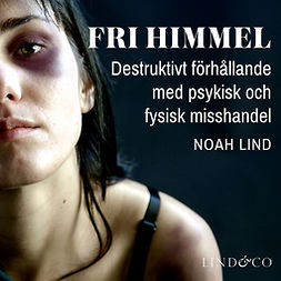 Lind, Noah - Fri himmel: Destruktivt förhållande med psykisk och fysisk misshandel, audiobook