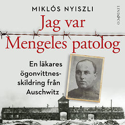 Nyiszli, Miklós - Jag var Mengeles patolog: En läkares ögonvittnesskildring från Auschwitz, äänikirja