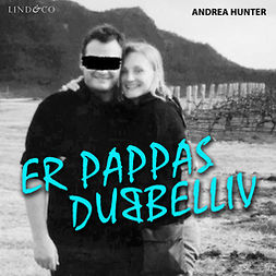 Hunter, Andrea - Er pappas dubbelliv: En sann historia, äänikirja