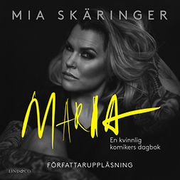 Skäringer, Mia - Maria: En kvinnlig komikers dagbok, audiobook