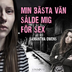 Owens, Samantha - Min bästa vän sålde mig för sex: En sann historia, äänikirja