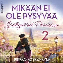 Koskenkylä, Pirkko - Mikään ei ole pysyvää - Osa 2 Jäähyväiset Pariisissa, audiobook