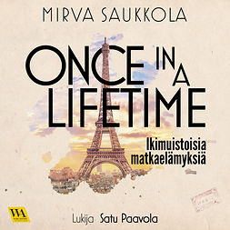 Saukkola, Mirva - Once in a lifetime: Ikimuistoisia matkaelämyksiä, äänikirja