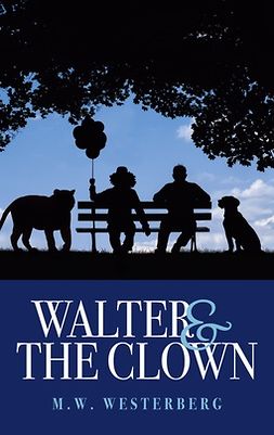 Westerberg, M.W. - Walter and the Clown: Walter's saga book one, e-kirja