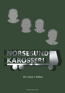 Nordlund, Niklas - Norsesund Karosseri: En resa i tiden, ebook