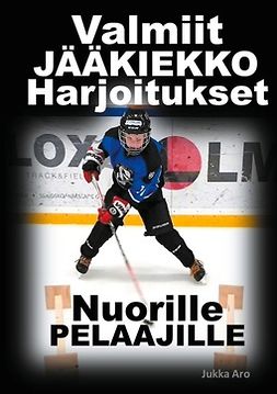 Aro, Jukka - Valmiit Jääkiekkoharjoitukset: Nuorille Pelaajille, e-bok