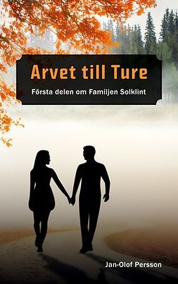 Persson, Jan-Olof - Arvet till Ture: Första delen om Familjen Solkint, ebook