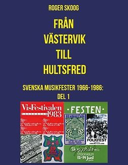 Skoog, Roger - Från Västervik till Hultsfred!: Svenska Musikfester 1966-1986: Del 1, e-bok