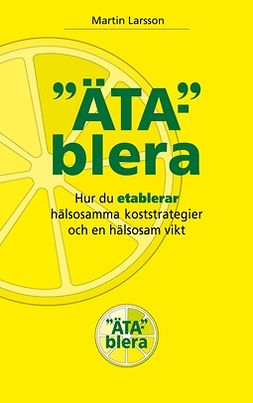 Larsson, Martin - ÄTABLERA: Hur du etablerar hälsosamma koststrategier och en hälsosam vikt, ebook