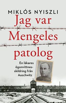 Nyiszli, Miklós - Jag var Mengeles patolog: En läkares ögonvittnesskildring från Auschwitz, ebook
