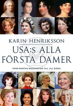 Henriksson, Karin - USA:s alla första damer: Från Martha Washington till Jill Biden, ebook