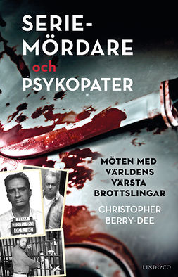 Berry-Dee, Christopher - Seriemördare och psykopater: Möten med världens värsta brottslingar, ebook