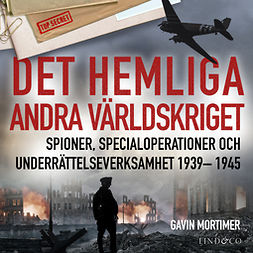 Mortimer, Gavin - Det hemliga andra världskriget: Spioner, specialoperationer och underrättelseverksamhet 1939– 1945, audiobook