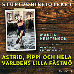 Kristenson, Martin - Astrid, Pippi och hela världens lilla fästmö, äänikirja