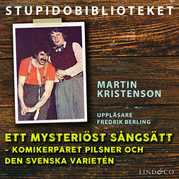 Kristenson, Martin - Ett mysteriöst sångsätt – komikerparet Pilsner och den svenska varietén, äänikirja