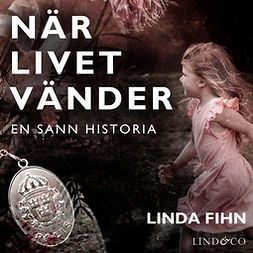 Fihn, Linda - När livet vänder: En sann historia, äänikirja