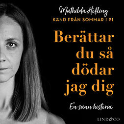 Hofling, Mathilda - Berättar du så dödar jag dig: En sann historia, audiobook