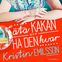 Emilsson, Kristin - Äta kakan och ha den kvar, äänikirja