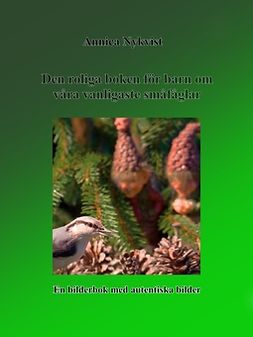 Nykvist, Annica - Den roliga boken för barn om våra vanligaste småfåglar: En bilderbok med autentiska bilder., e-kirja