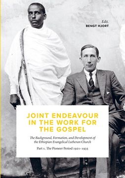 Gerremew, Mekonnen - Joint Endeavour in the Work For the Gospel: The Background, Formation and Development of the Ethiopian Evangelical Lutheran Church. Part 1. The Pioneer Period 1921 - 1935, e-kirja