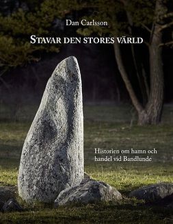 Carlsson, Dan - Stavar den stores värld: Historien om hamn och handel vid Bandlundeviken, ebook