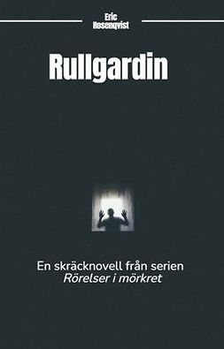 Rosenqvist, Eric - Rullgardin: En skräcknovell från serien Rörelser i mörkret, ebook