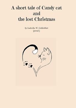 Goldenblatt, Ludovika W. - A short tale of Candy cat and the lost Christmas, ebook