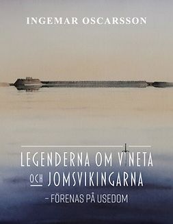 Oscarsson, Ingemar - Legenderna om Vineta och jomsvikingarna: - förenas på Usedom, ebook