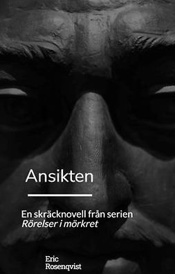 Rosenqvist, Eric - Ansikten: En skräcknovell från serien Rörelser i mörkret, ebook