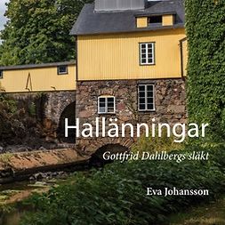 Johansson, Eva - Hallänningar: Gottfrid Dahlbergs släkt, e-bok