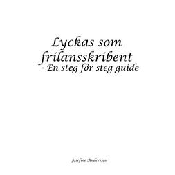 Andersson, Josefine - Lyckas som frilansskribent: En steg för steg guide, e-bok