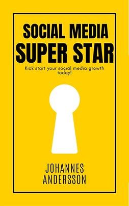 Andersson, Johannes - Social Media Super Star: How to grow on Social media, ebook