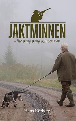 Körberg, Hans - Jaktminnen - lite pang pang och vov vov, ebook