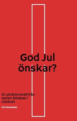 Rosenqvist, Eric - God Jul önskar?: En skräcknovell från serien Rörelser i mörkret, ebook