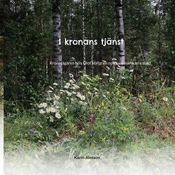 Jönsson, Karin - I kronans tjänst: Kronojägaren Nils Olof Hällgren och hans närmaste släkt, ebook