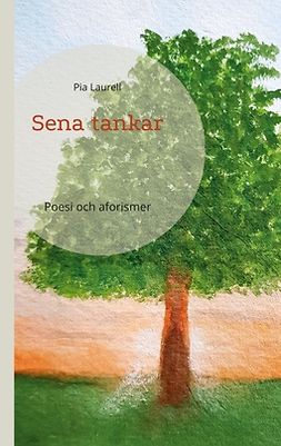 Laurell, Pia - Sena tankar: Poesi och aforismer, ebook