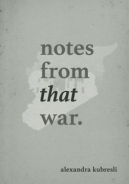 Kubresli, Alexandra - NOTES FROM THAT WAR, ebook