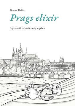 Habitz, Gunnar - Prags elixir: Saga om sökandet efter evig ungdom, ebook